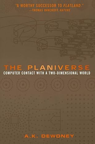 the planiverse computer contact with a two dimensional world 1st edition a k dewdney 0387989161,
