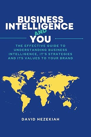 business intelligence and you the effective guide to understanding business intelligence its strategies and
