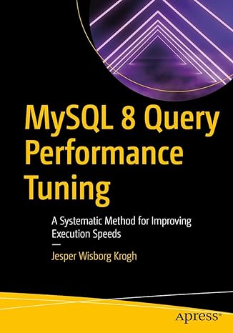 mysql 8 query performance tuning a systematic method for improving execution speeds 1st edition jesper
