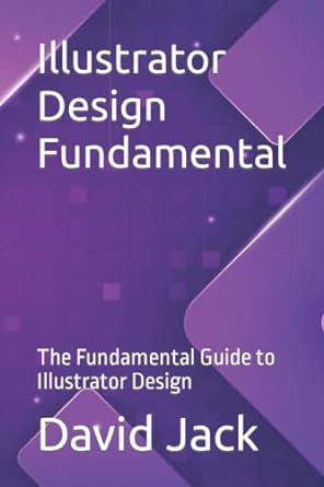 illustrator design fundamental the fundamental guide to illustrator design 1st edition david jack b0b2tncjcc,