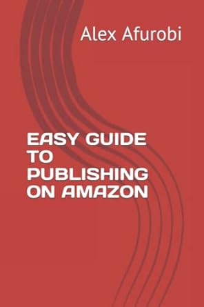 easy guide to publishing on amazon 1st edition alex onyekachi afurobi b0b6xx8dtb, 979-8842172115