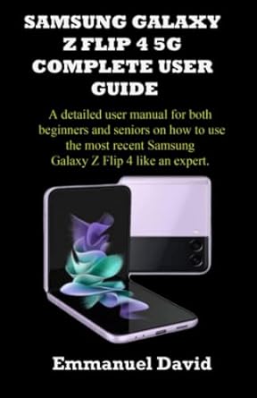 samsung galaxy z flip 4 5g complete user guide a complete user guide for beginners and seniors on how to