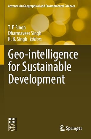 geo intelligence for sustainable development 1st edition t p singh ,dharmaveer singh ,r b singh 9811647704,