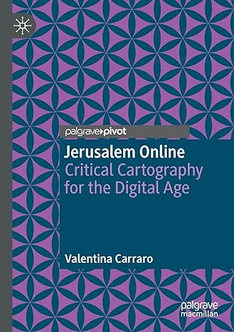 jerusalem online critical cartography for the digital age 1st edition valentina carraro 9811633169,