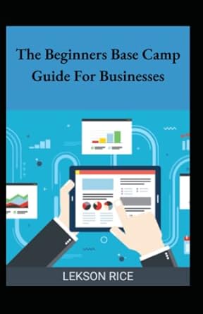 the beginners base camp guide for businesses 1st edition lekson rice b0bdxfmjmj, 979-8351765068