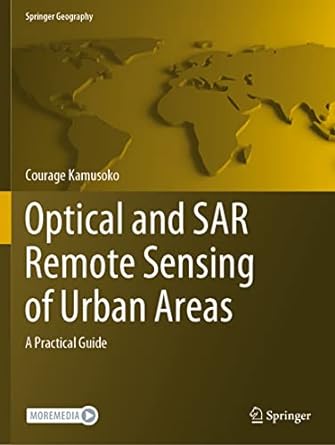 optical and sar remote sensing of urban areas a practical guide 1st edition courage kamusoko 9811651515,