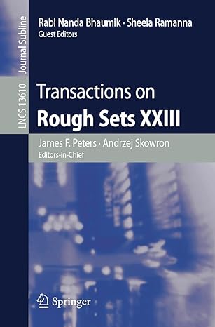 transactions on rough sets xxiii 1st edition james f peters ,andrzej skowron ,rabi nanda bhaumik ,sheela