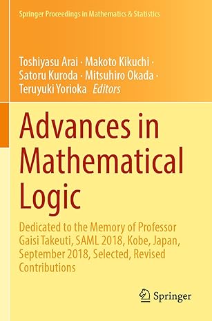 advances in mathematical logic dedicated to the memory of professor gaisi takeuti saml 2018 kobe japan