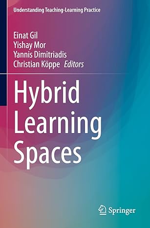 hybrid learning spaces 1st edition einat gil ,yishay mor ,yannis dimitriadis ,christian koppe 3030885224,