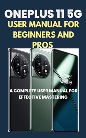 oneplus 11 5g user manual for beginners and pros a complete user manual for effective mastering 1st edition