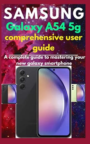samsung galaxy a54 5g comprehensive user guide a complete guide to mastering your new galaxy smartphone 1st