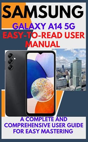 samsung galaxy a14 5g easy to read user manual a complete and comprehensive user guide for easy mastering 1st