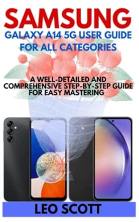samsung galaxy a14 5g user guide for all categories a well detailed and comprehensive step by step guide for