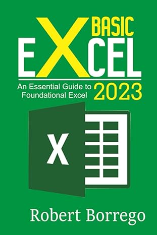 basic excel 2023 an essential guide to foundational excel 1st edition robert borrego b0c5p5jr43,
