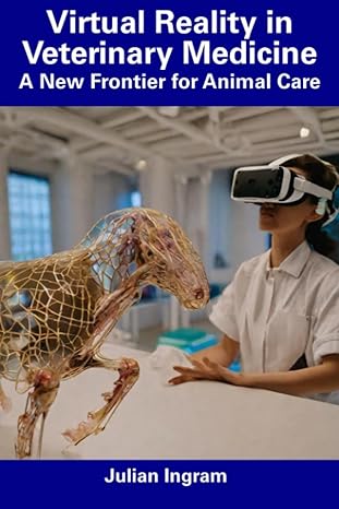 virtual reality in veterinary medicine a new frontier for animal care 1st edition julian ingram b0cfd163h8,