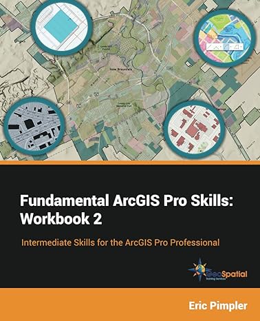 fundamental arcgis pro skills workbook 2 intermediate skills for the arcgis pro professional 1st edition eric