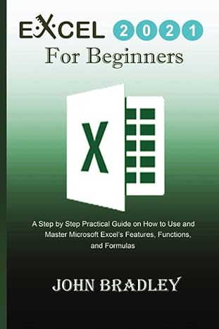excel 2021 for beginners a step by step practical guide on how to use and master microsoft excels features