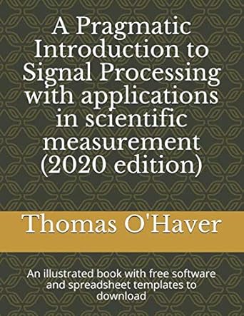 a pragmatic introduction to signal processing with applications in scientific measurement an illustrated book