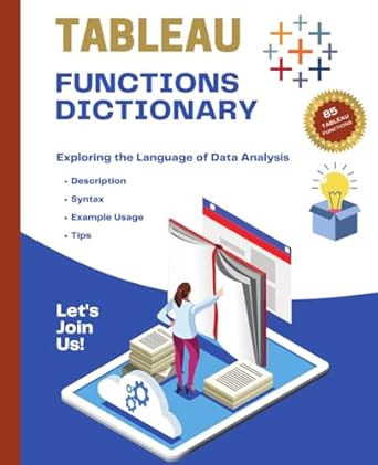 tableau functions dictionary exploring the language of data analysis 1st edition kiet huynh b0clgb5k78,