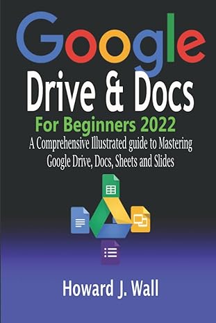 google drive and docs for beginners 2022 a comprehensive illustrated guide to mastering google drive docs