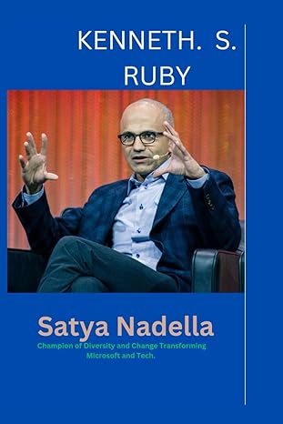 satya nadella champion of diversity and change transforming microsoft and tech 1st edition kenneth s ruby