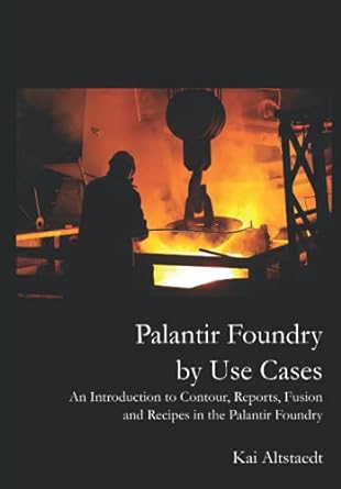 palantir foundry by use cases an introduction to contour reports fusion and recipes in the palantir foundry