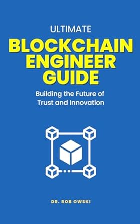 ultimate blockchain engineer guide building the future of trust and innovation 1st edition dr rob owski ,leah
