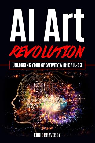 ai art revolution unlocking your creativity with dall e 3 1st edition ernie braveboy b0cpy6v212,