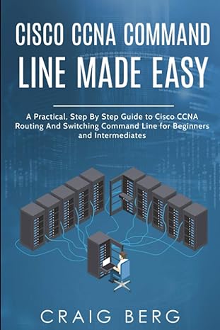 cisco ccna command guide for beginners and intermediates a practical step by step guide to cisco ccna routing