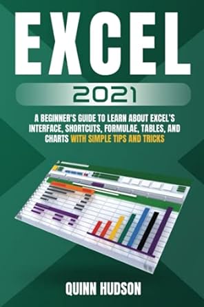 excel 2021 a beginners guide to learn about excels interface shortcuts formulae tables and charts with simple