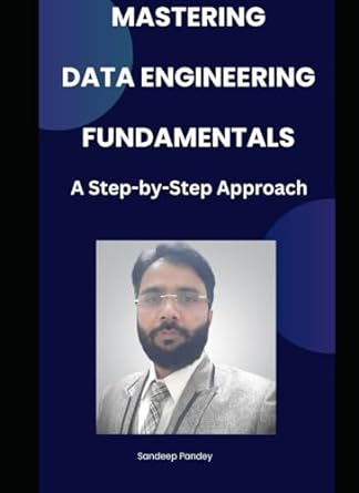 mastering data engineering fundamentals a step by step approach 1st edition sandeep pandey b0cnrqp3s9,