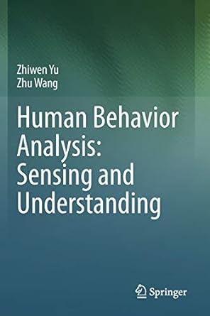 human behavior analysis sensing and understanding 1st edition zhiwen yu ,zhu wang 9811521115, 978-9811521119