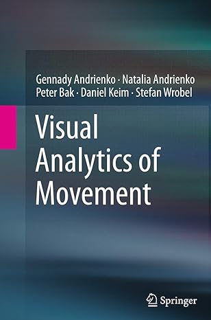 visual analytics of movement 1st edition gennady andrienko ,natalia andrienko ,peter bak ,daniel keim ,stefan