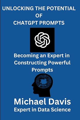 unlocking the potential of chatgpt prompts a step by step guide of becoming an expert in constructing