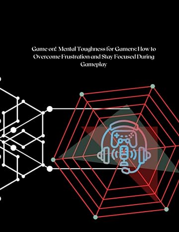 game on mental toughness for gamers how to overcome frustration and stay focused during gameplay 1st edition