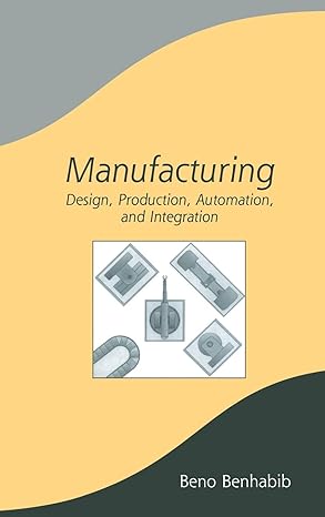 manufacturing design production automation and integration 1st edition beno benhabib 0824742737,