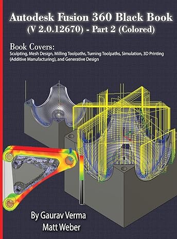 autodesk fusion 360 black book part 2 1st edition gaurav verma ,matt weber 1774590638, 978-1774590638