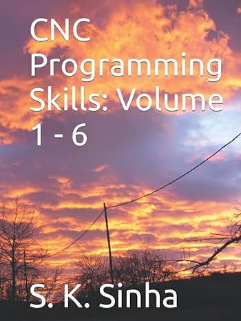 cnc programming skills volume 1 6 1st edition dr s k sinha b09phjtfwf, 979-8793849302