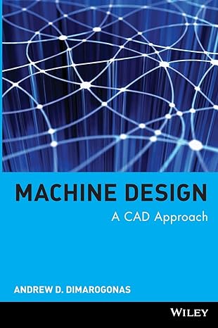 machine design a cad approach 1st edition andrew d dimarogonas 0471315281, 978-0471315285