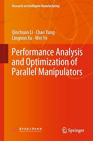 performance analysis and optimization of parallel manipulators 1st edition qinchuan li ,chao yang ,lingmin xu
