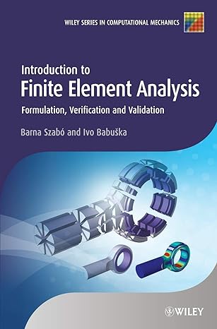 introduction to finite element analysis formulation verification and validation 1st edition barna szabo ,ivo