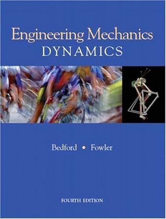engineering mechanics dynamics 4th edition anthony m bedford ,wallace fowler 0131463241, 978-0131463240