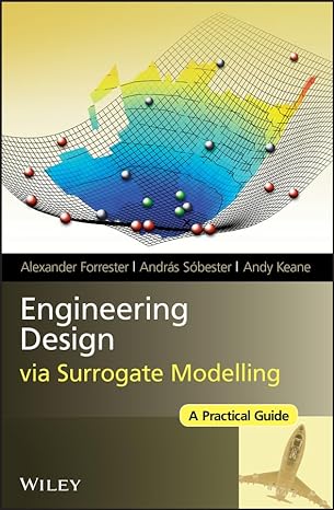 engineering design via surrogate modelling a practical guide 1st edition alexander forrester ,andras sobester