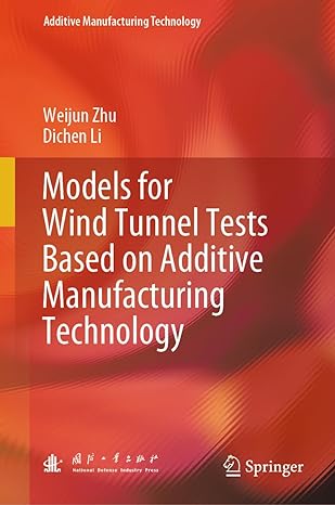 models for wind tunnel tests based on additive manufacturing technology 1st edition weijun zhu ,dichen li