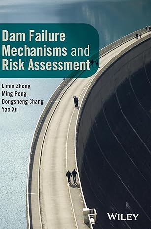 dam failure mechanisms and risk assessment 1st edition limin zhang ,ming peng ,dongsheng chang ,yao xu