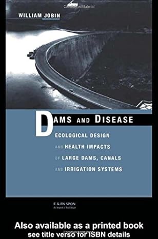 dams and disease ecological design and health impacts of large dams canals and irrigation systems 1st edition