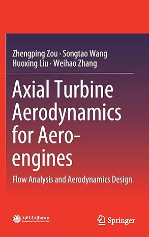 axial turbine aerodynamics for aero engines flow analysis and aerodynamics design 1st edition zhengping zou