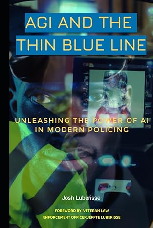 agi and the thin blue line unleashing the power of ai in modern policing 1st edition josh luberisse ,jeffte