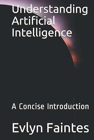 understanding artificial intelligence a concise introduction 1st edition evlyn faintes b095gnm2rn,