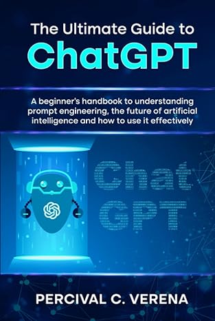 the ultimate guide to chatgpt a beginners handbook to understanding prompt engineering the future of